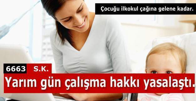 Çocuk ilkokul çağına gelene kadar anne ve babaya yarım gün çalışma hakkı