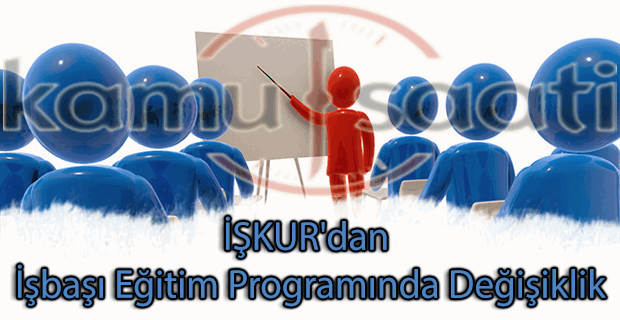 İŞKUR'dan İşbaşı Eğitim Programında değişiklik