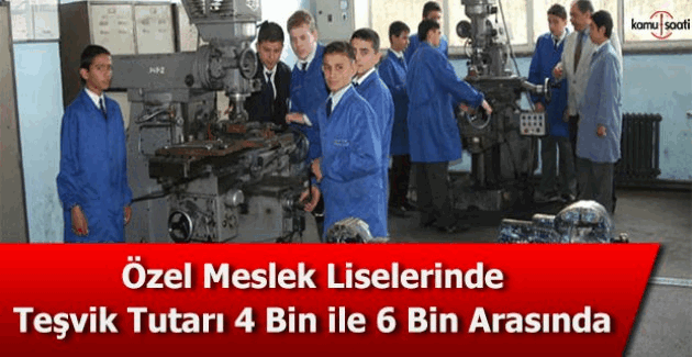 Özel meslek liselerinde teşvik tutarı 4 bin ile 6 bin arasında