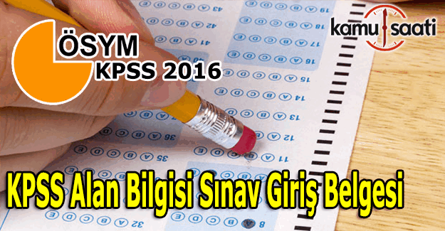 2016 KPSS Alan Bilgisi sınav giriş belgesi yeri öğren