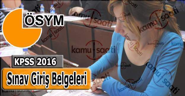 KPSS 2016 sınav giriş yerleri ne zaman açıklanacak?