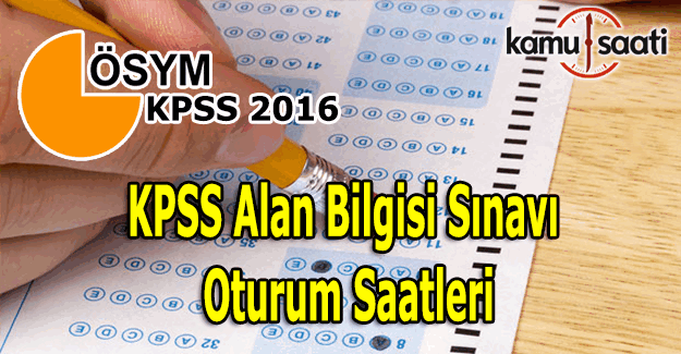 2016 KPSS Alan Bilgisi sınavı yarın yapılacak - İşte KPSS oturum saatleri