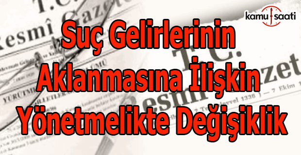 Suç Gelirlerinin Aklanması hakkındaki yönetmelikte değişiklik