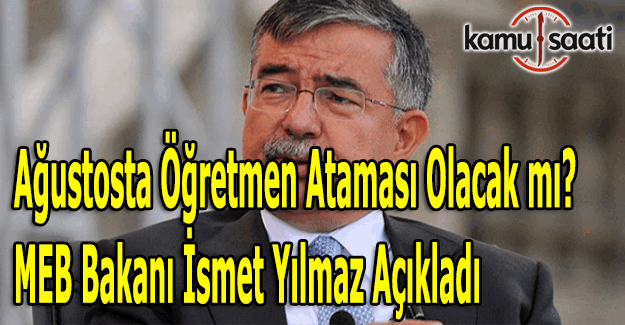 MEB - Bakan İsmet Yılmaz'dan ağustos öğretmen ataması açıklaması