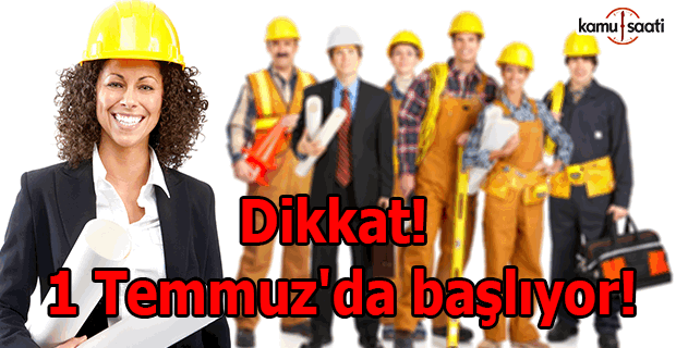 Dikkat! 1 Temmuz'da başlıyor!