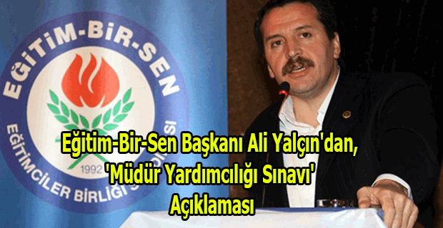 Eğitim-Bir-Sen Başkanı Yalçın'dan, 'Müdür Yardımcılığı Sınavı' Açıklaması