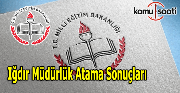 Iğdır İL MEM müdürlük atama sonuçları