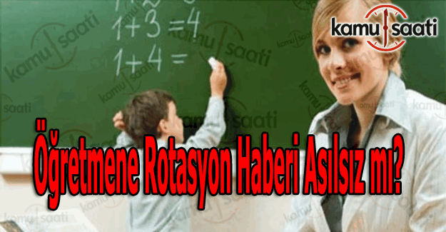 Öğretmene rotasyon haberi asılsız mı?