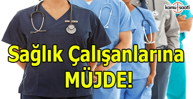 Sağlık çalışanlarına müjde!