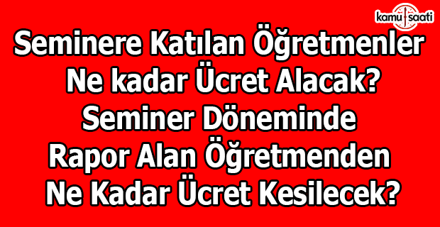 Seminere katılan öğretmenler ne kadar ücret alacak?