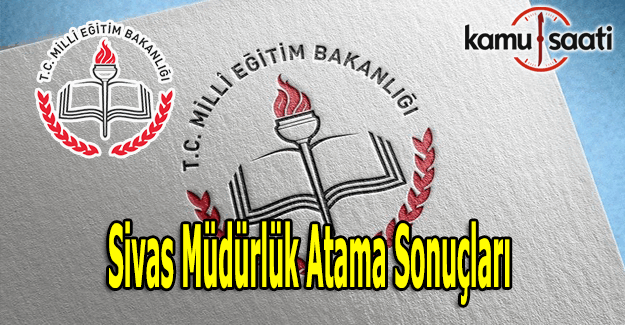 Sivas Müdürlük atama sonuçları açıklandı