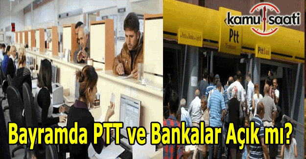 Bankalar ve PTT açık mı? Arefe günü öğleden sonra PTT açık olacak mı?