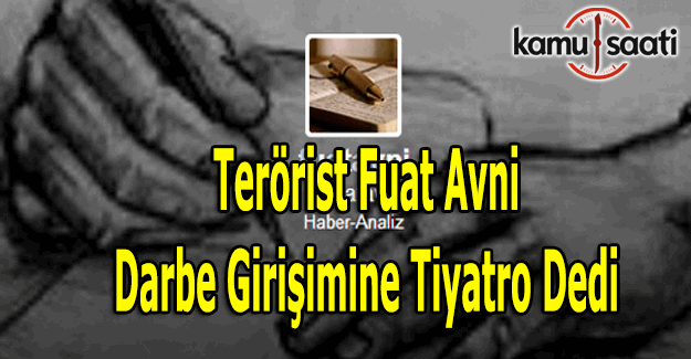 FETÖ'cü Fuat Avni darbe girişimine tiyatro dedi