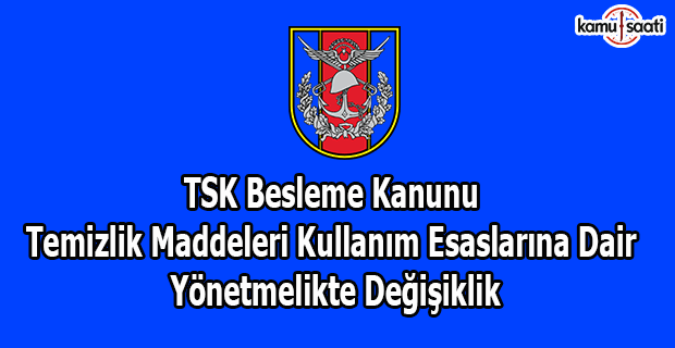 TSK Besleme Kanunu Temizlik Maddeleri Kullanım Esaslarına Dair Yönetmelikte Değişiklik