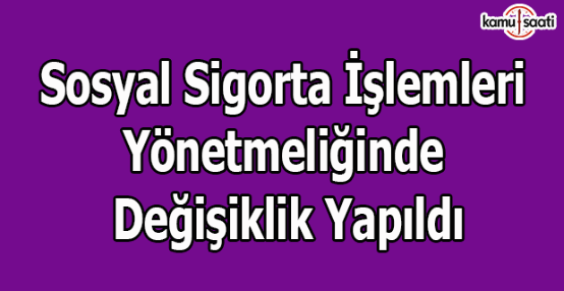 Sosyal Sigorta İşlemleri Yönetmeliğinde Değişiklik Yapılmasına İlişkin Yönetmelik