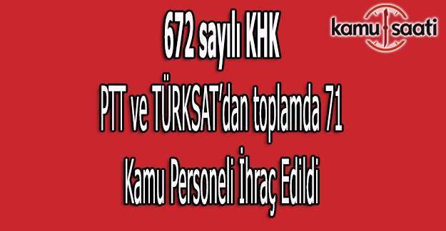 672 sayılı PTT ve TÜRKSAT'dan ihraç edilenlerin isim listesi (Tam liste)