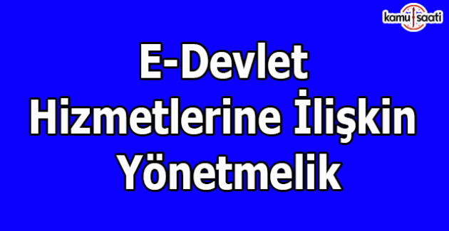 E-Devlet Hizmetlerine ilişkin Yönetmelik