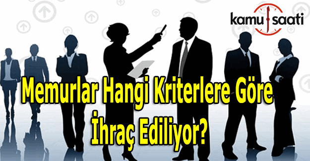 Memurlar hangi kriterlere göre ihraç ediliyor? İşte  Kamudan ihraç edilme kriterleri