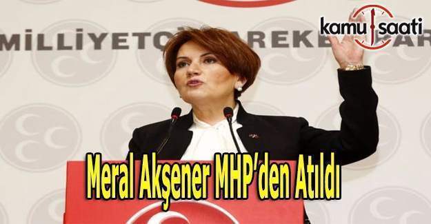 Meral Akşener MHP'den atıldı!