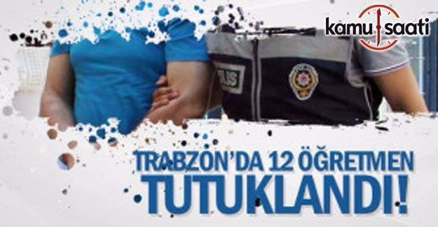 Trabzon’da 12 öğretmen Bylock’dan tutuklandı