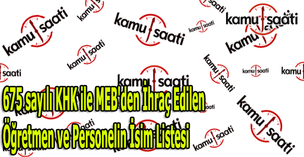 675 sayılı KHK ile MEB'den ihraç edilen öğretmen ve personelin isim listesi (Tam Liste)