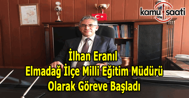 İlhan Eranıl, Elmadağ İlçe Milli Eğitim Müdürü olarak göreve başladı