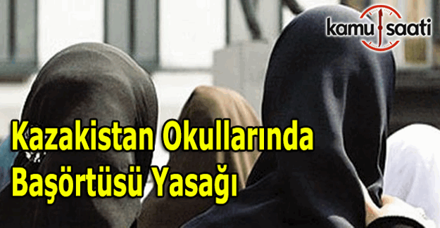 Kazakistan'da okullara başörtüsü yasağı getirildi