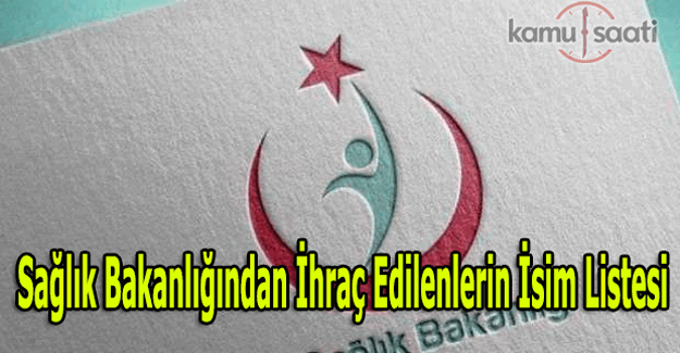 677 sayılı KHK ile Sağlık Bakanlığı'ndan ihraç edilenlerin isimleri (Tam Liste)