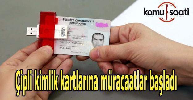 Çipli kimlik kartlarına müracaatlar başladı