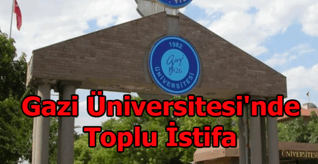 Gazi Üniversitesi'nde toplu istifa