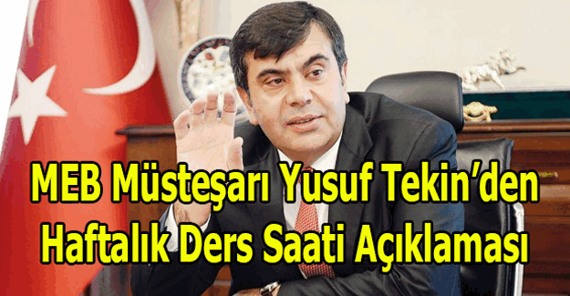 MEB Müsteşarı Yusuf Tekin'den haftalık ders saati açıklaması