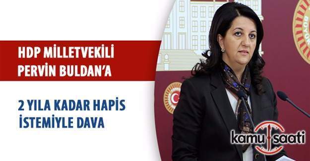 Pervin Buldan'a 2 yıla kadar hapis cezası istemiyle dava açıldı