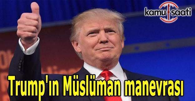 Trump'ın Müslüman manevrası