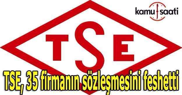 TSE, 35 firmanın sözleşmesini feshetti