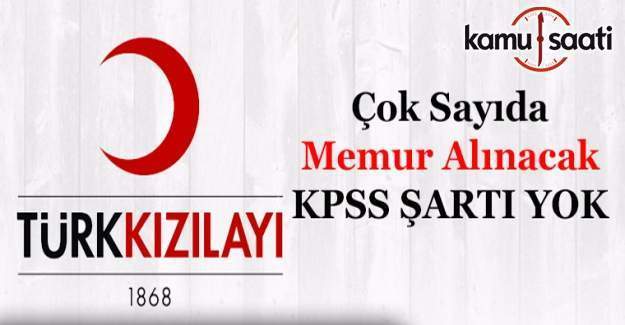 Türk Kızılayı KPSS şartsız personel alıyor