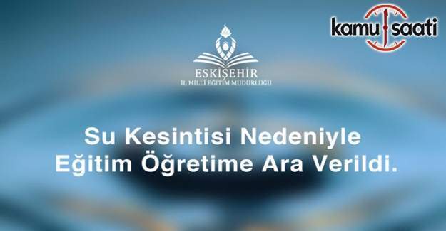 Yarın Eskişehir'de eğitime su kesintisi engeli