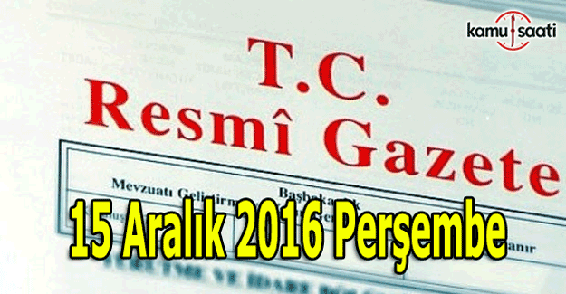 15 Aralık 2016 Resmi Gazete yayımlandı