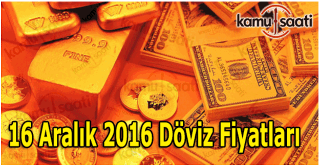 16 Aralık 2016 Dolar, Euro ve Altın fiyatları