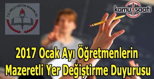 2017 Ocak Öğretmenlerin mazeretli yer değiştirme duyurusu