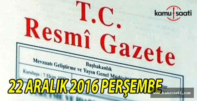 22 Aralık 2016 Perşembe Resmi Gazete