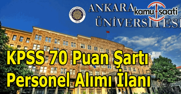 Ankara Üniversitesi KPSS 70 puan ile memur alımı yapacak