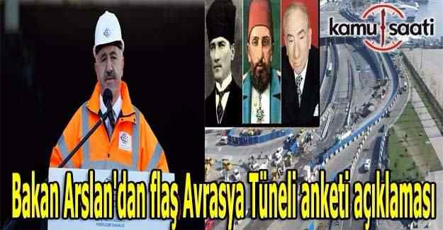Bakan Arslan'dan flaş Avrasya Tüneli anketi açıklaması