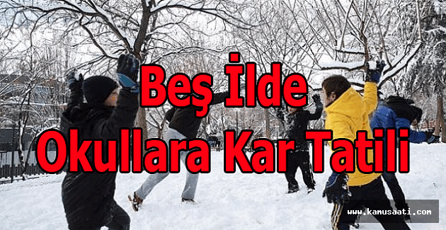 Beş ilde okullara kar tatili!