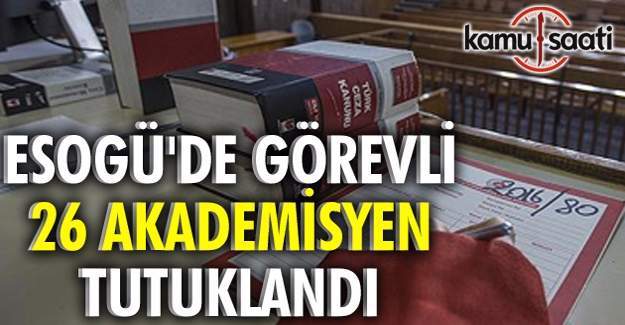 Eskişehir'de akademisyenlerin bulunduğu 26 şüpheli tutuklandı