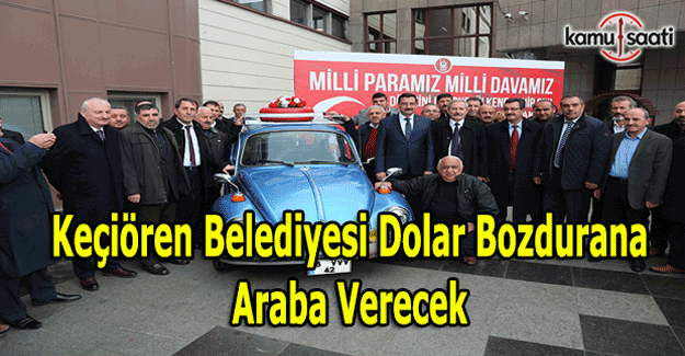 Keçiören Belediyesi'nden dolar ve euro bozdurana araba fırsatı