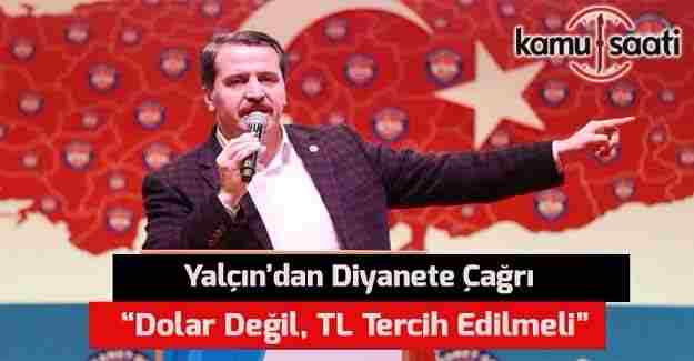 Yalçın’dan Diyanete çağrı: “Dolar değil, TL tercih edilmeli”