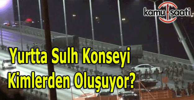 Yurtta Sulh Konseyi üyeleri kimlerden oluşuyor?