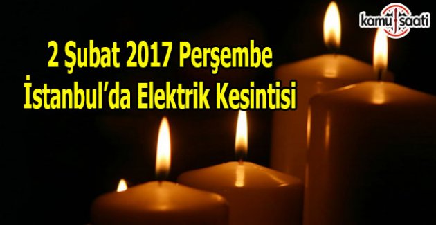 2 Şubat Perşembe İstanbul'da elektrik kesintisi