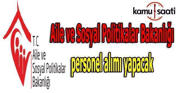 Aile ve Sosyal Politikalar Bakanlığı personel alımı yapacak