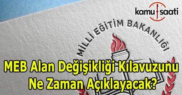 MEB alan değişikliği kılavuzunu ne zaman açıklayacak?